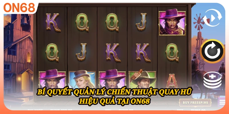 Bí quyết quản lý chiến thuật quay hũ hiệu quả tại ON68