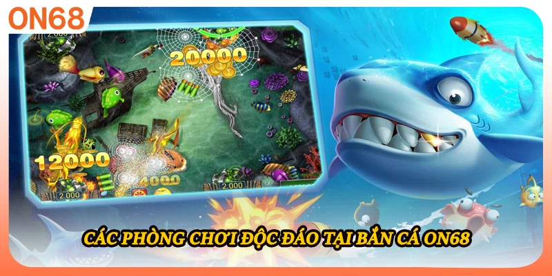 Các phòng chơi độc đáo tại bắn cá ON68