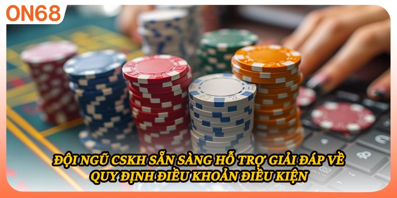 Đội ngũ CSKH sẵn sàng hỗ trợ giải đáp về quy định điều khoản điều kiện