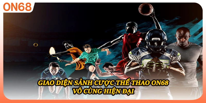 Giao diện sảnh cược thể thao ON68 vô cùng hiện đại