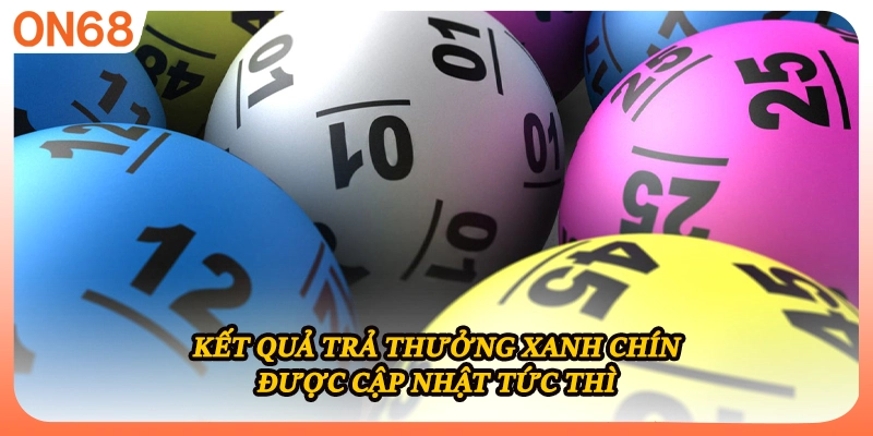Kết quả trả thưởng xanh chín được cập nhật tức thì