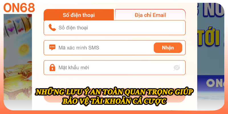 Những lưu ý an toàn quan trọng giúp bảo vệ tài khoản cá cược