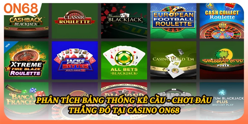 Phân tích bảng thống kê cầu - Chơi đâu thắng đó tại casino ON68