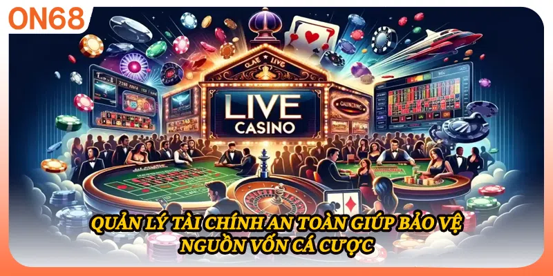 Quản lý tài chính an toàn giúp bảo vệ nguồn vốn cá cược