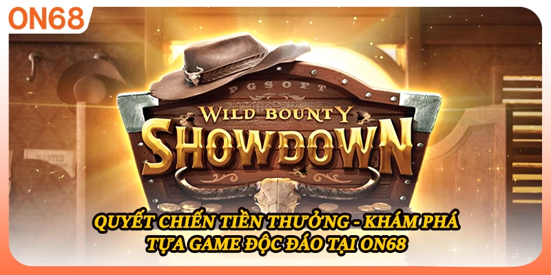 Quyết Chiến Tiền Thưởng - Khám Phá Tựa Game Độc Đáo Tại ON68