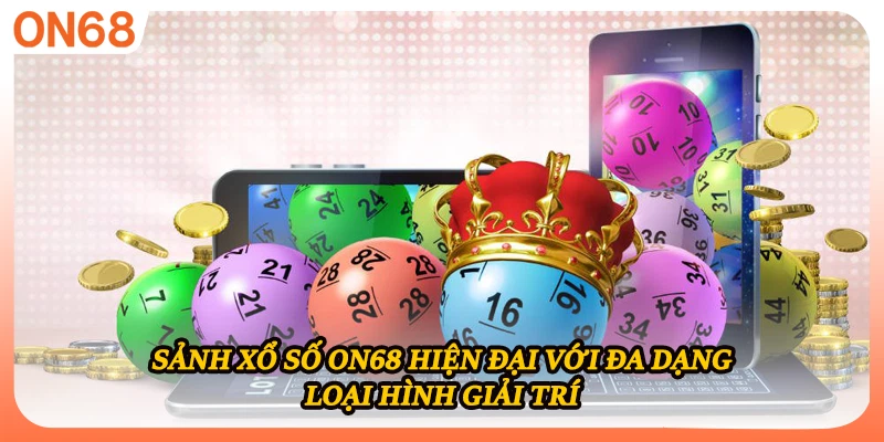Sảnh xổ số ON68 hiện đại với đa dạng loại hình giải trí