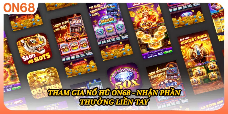 Tham gia nổ hũ ON68 - Nhận phần thưởng liền tay