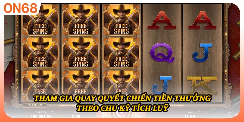 Tham gia quay Quyết Chiến Tiền Thưởng theo chu kỳ tích luỹ