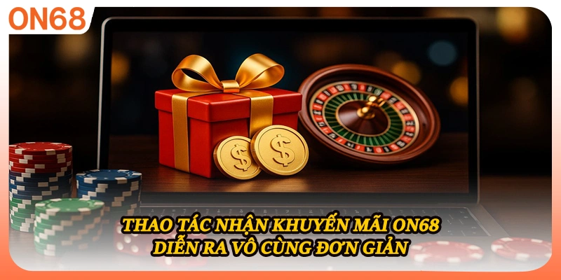 Thao tác nhận khuyến mãi ON68 diễn ra vô cùng đơn giản