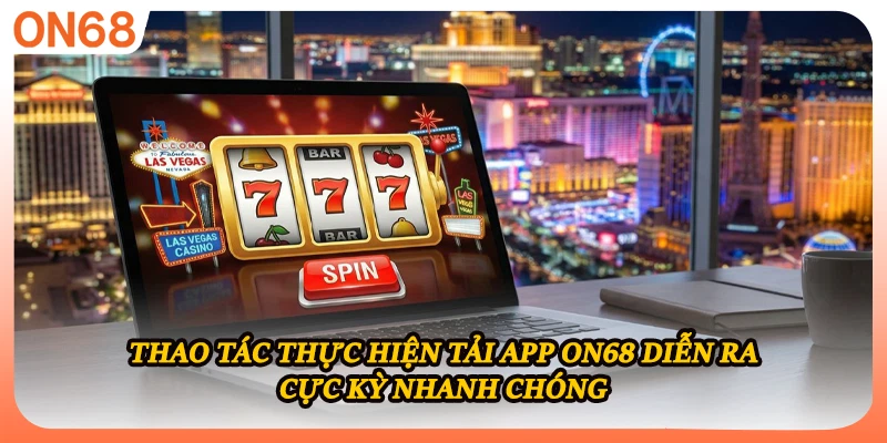 Thao tác thực hiện tải app ON68 diễn ra cực kỳ nhanh chóng